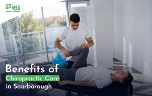 Benefits of Chiropractic Care in Scarborough